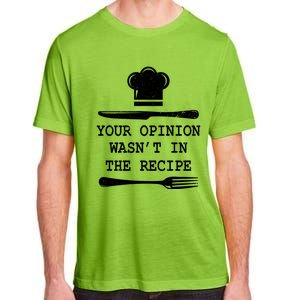 Your Opinion Wasnt In The Recipe Cooking Chef Birthday Gift Adult ChromaSoft Performance T-Shirt