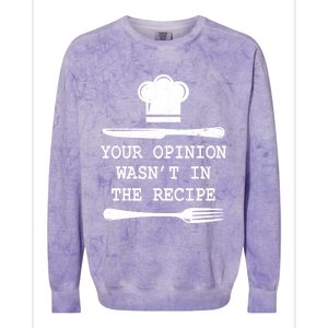 Your Opinion Wasnt In The Recipe Cooking Chef Birthday Gift Colorblast Crewneck Sweatshirt