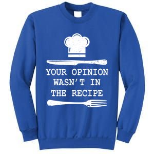 Your Opinion Wasnt In The Recipe Cooking Chef Birthday Gift Sweatshirt