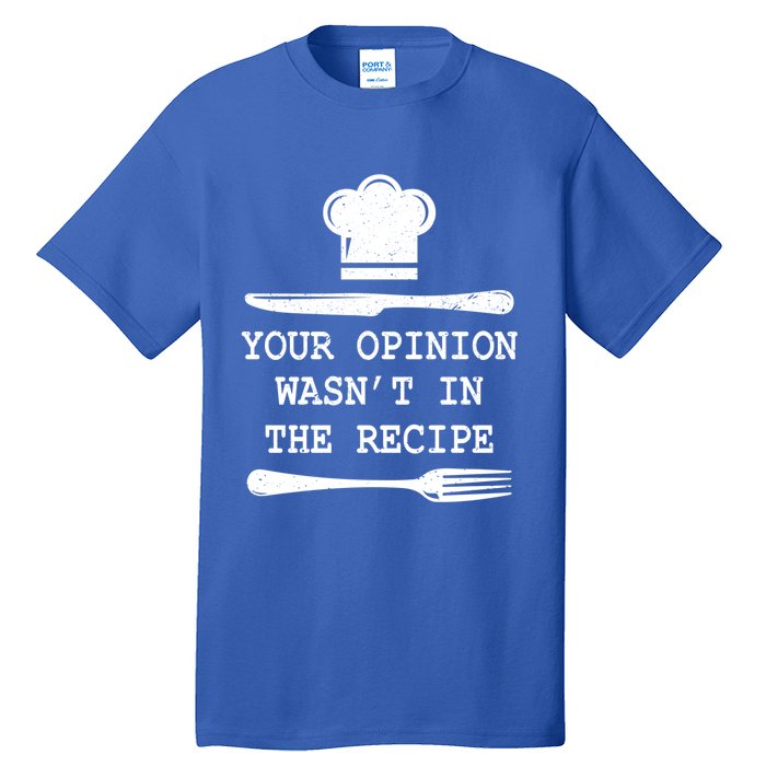 Your Opinion Wasnt In The Recipe Cooking Chef Birthday Gift Tall T-Shirt