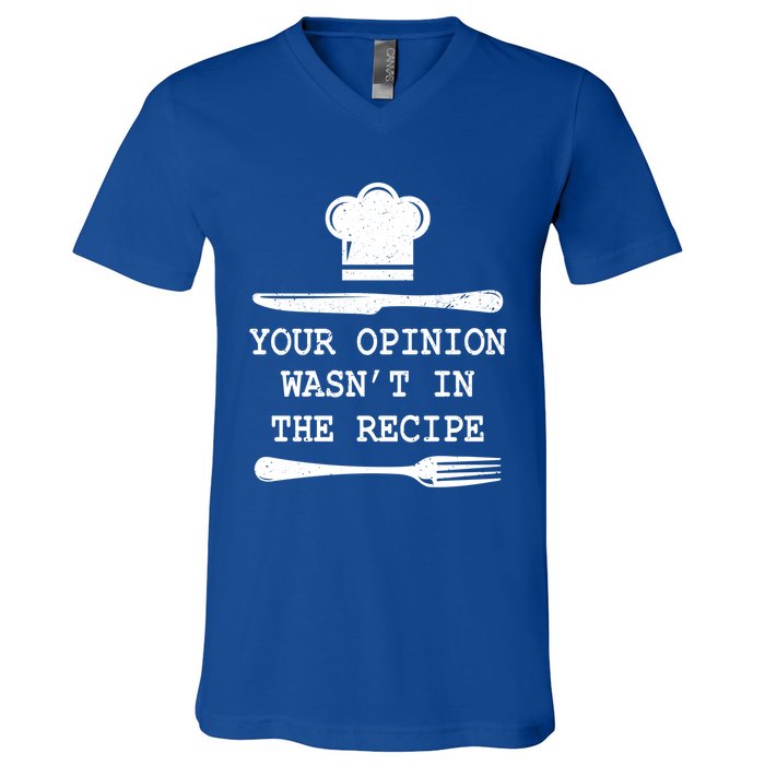 Your Opinion Wasnt In The Recipe Cooking Chef Birthday Gift V-Neck T-Shirt