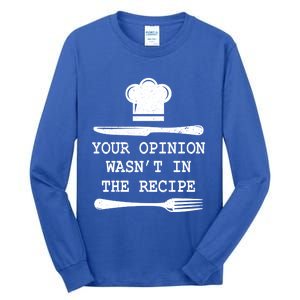 Your Opinion Wasnt In The Recipe Cooking Chef Birthday Gift Tall Long Sleeve T-Shirt