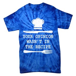 Your Opinion Wasnt In The Recipe Cooking Chef Birthday Gift Tie-Dye T-Shirt