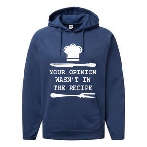 Your Opinion Wasnt In The Recipe Cooking Chef Birthday Gift Performance Fleece Hoodie