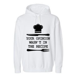 Your Opinion Wasnt In The Recipe Cooking Chef Birthday Gift Garment-Dyed Fleece Hoodie