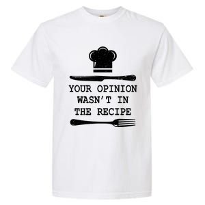 Your Opinion Wasnt In The Recipe Cooking Chef Birthday Gift Garment-Dyed Heavyweight T-Shirt