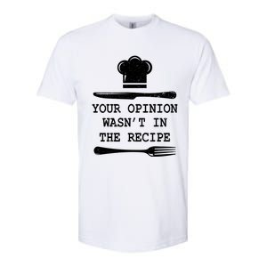 Your Opinion Wasnt In The Recipe Cooking Chef Birthday Gift Softstyle CVC T-Shirt