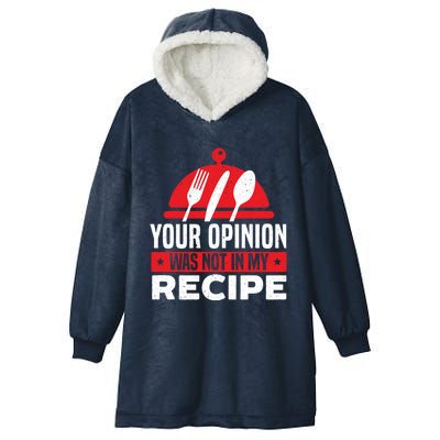 Your Opinion Was Not In My Recipe Chef Cooking Culinary Great Gift Hooded Wearable Blanket