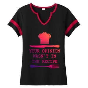 Your Opinion Wasnt In The Recipe Cooking Chef Birthday Cute Gift Ladies Halftime Notch Neck Tee