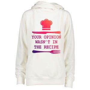 Your Opinion Wasnt In The Recipe Cooking Chef Birthday Cute Gift Womens Funnel Neck Pullover Hood