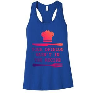 Your Opinion Wasnt In The Recipe Cooking Chef Birthday Cute Gift Women's Racerback Tank