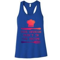 Your Opinion Wasnt In The Recipe Cooking Chef Birthday Cute Gift Women's Racerback Tank