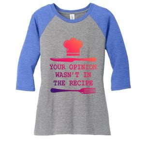 Your Opinion Wasnt In The Recipe Cooking Chef Birthday Cute Gift Women's Tri-Blend 3/4-Sleeve Raglan Shirt