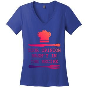 Your Opinion Wasnt In The Recipe Cooking Chef Birthday Cute Gift Women's V-Neck T-Shirt