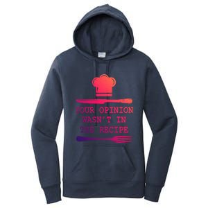 Your Opinion Wasnt In The Recipe Cooking Chef Birthday Cute Gift Women's Pullover Hoodie