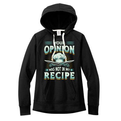 Your Opinion Was Not In My Recipe Cuisine Cook Chef Cooking Gift Women's Fleece Hoodie