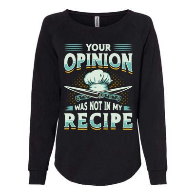 Your Opinion Was Not In My Recipe Cuisine Cook Chef Cooking Gift Womens California Wash Sweatshirt