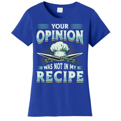 Your Opinion Was Not In My Recipe Cuisine Cook Chef Cooking Gift Women's T-Shirt