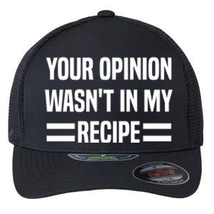 Your Opinion Wasnt In My Recipe Funny Baker Baking Cute Gift Flexfit Unipanel Trucker Cap