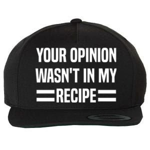 Your Opinion Wasnt In My Recipe Funny Baker Baking Cute Gift Wool Snapback Cap