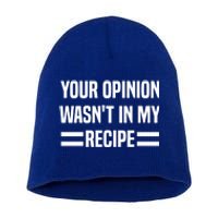 Your Opinion Wasnt In My Recipe Funny Baker Baking Cute Gift Short Acrylic Beanie