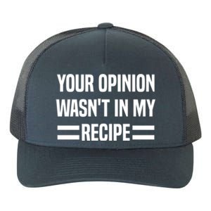 Your Opinion Wasnt In My Recipe Funny Baker Baking Cute Gift Yupoong Adult 5-Panel Trucker Hat