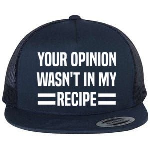 Your Opinion Wasnt In My Recipe Funny Baker Baking Cute Gift Flat Bill Trucker Hat