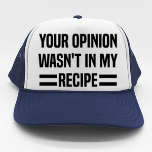 Your Opinion Wasnt In My Recipe Funny Baker Baking Cute Gift Trucker Hat