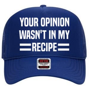 Your Opinion Wasnt In My Recipe Funny Baker Baking Cute Gift High Crown Mesh Back Trucker Hat