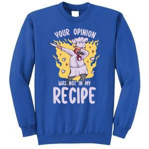 Your Opinion Was Not In My Recipe Dabbing Cooking Chef Gift Sweatshirt