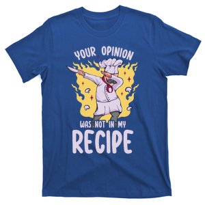 Your Opinion Was Not In My Recipe Dabbing Cooking Chef Gift T-Shirt