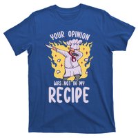 Your Opinion Was Not In My Recipe Dabbing Cooking Chef Gift T-Shirt