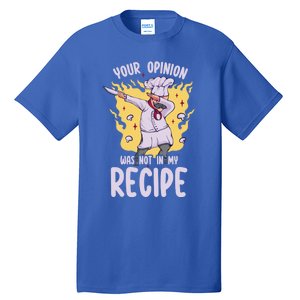 Your Opinion Was Not In My Recipe Dabbing Cooking Chef Gift Tall T-Shirt