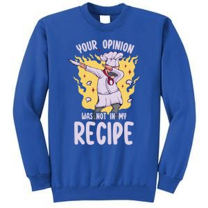 Your Opinion Was Not In My Recipe Dabbing Cooking Chef Gift Tall Sweatshirt