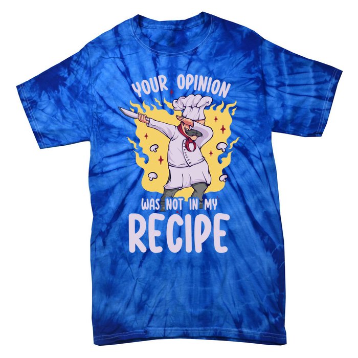 Your Opinion Was Not In My Recipe Dabbing Cooking Chef Gift Tie-Dye T-Shirt