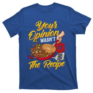 Your Opinion Wasnt In The Recipe Cooking Funny Chef Tee Gift T-Shirt