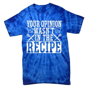 Your Opinion Wasnt On The Recipe Funny Culinary Chef Gift Tie-Dye T-Shirt