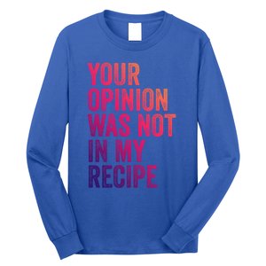 Your Opinion Was Not In My Recipe Funny Chef Cute Gift Long Sleeve Shirt