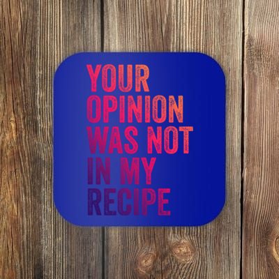 Your Opinion Was Not In My Recipe Funny Chef Cute Gift Coaster