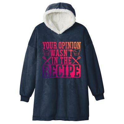 Your Opinion Wasnt On The Recipe Funny Culinary Chef Funny Gift Hooded Wearable Blanket