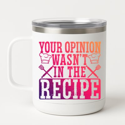 Your Opinion Wasnt On The Recipe Funny Culinary Chef Funny Gift 12 oz Stainless Steel Tumbler Cup