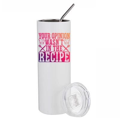 Your Opinion Wasnt On The Recipe Funny Culinary Chef Funny Gift Stainless Steel Tumbler