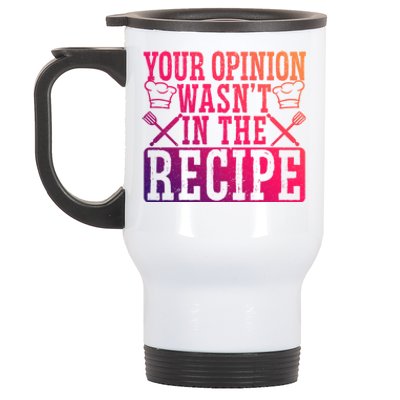 Your Opinion Wasnt On The Recipe Funny Culinary Chef Funny Gift Stainless Steel Travel Mug