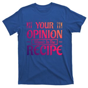 Your Opinion Wasnt In The Recipe First Home Kitchen Gift T-Shirt