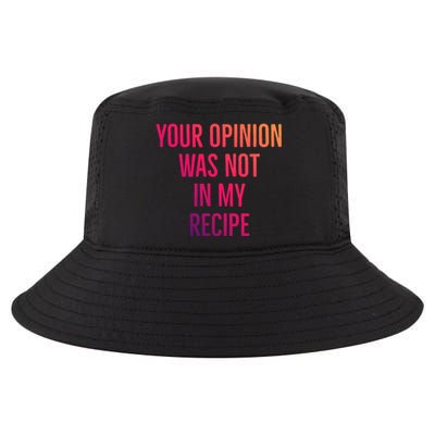 Your Opinion Was Not In My Recipe Funny Cook Chef Quote Great Gift Cool Comfort Performance Bucket Hat