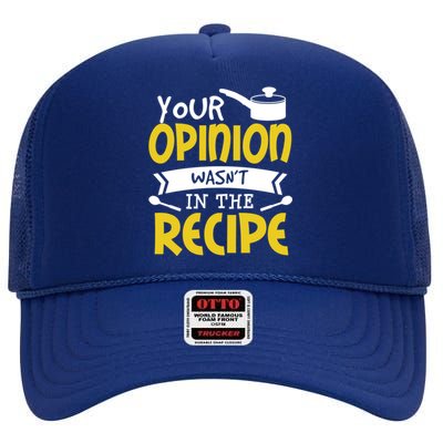 Your Opinion Wasnt In The Recipe Food Saying Funny Chef Gift High Crown Mesh Back Trucker Hat