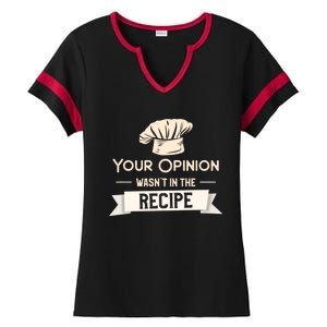 Your Opinion Wasn’t In The Recipe Gift For Cooking Chef Cool Gift Ladies Halftime Notch Neck Tee