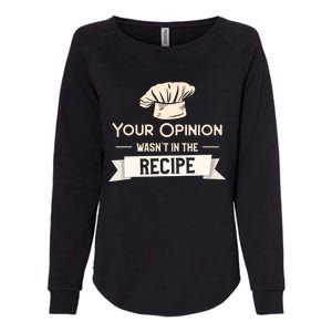 Your Opinion Wasn’t In The Recipe Gift For Cooking Chef Cool Gift Womens California Wash Sweatshirt