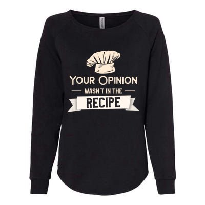 Your Opinion Wasn’t In The Recipe Gift For Cooking Chef Cool Gift Womens California Wash Sweatshirt