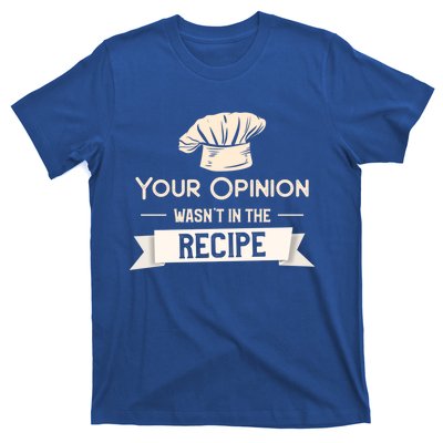 Your Opinion Wasn’t In The Recipe Gift For Cooking Chef Cool Gift T-Shirt